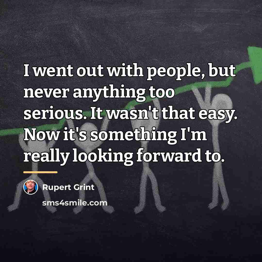 “I went out with people, but never anything too serious.…” quote by Rupert Grint