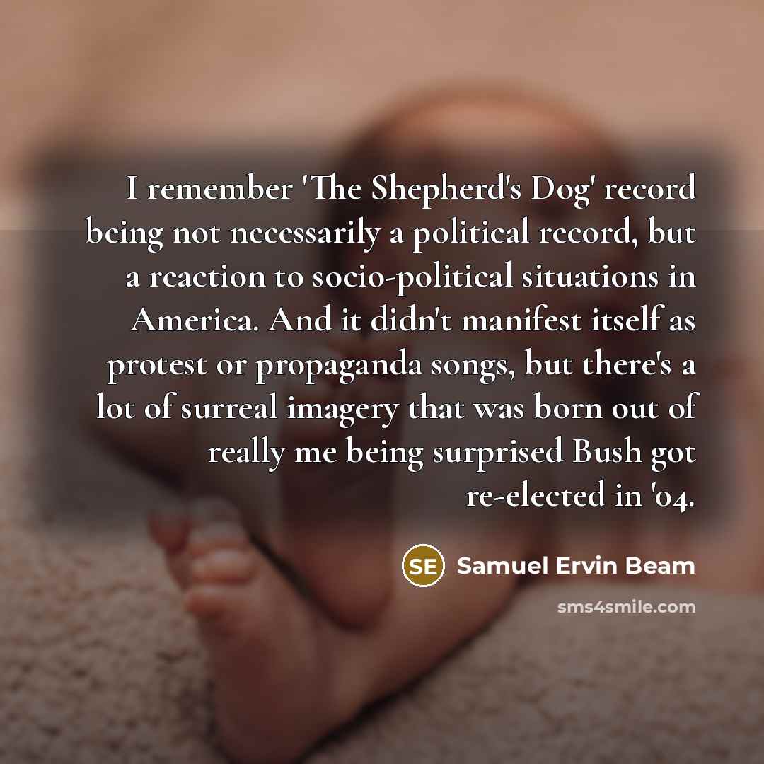 “I remember 'The Shepherd's Dog' record being not necessarily a…” quote by Samuel Ervin Beam