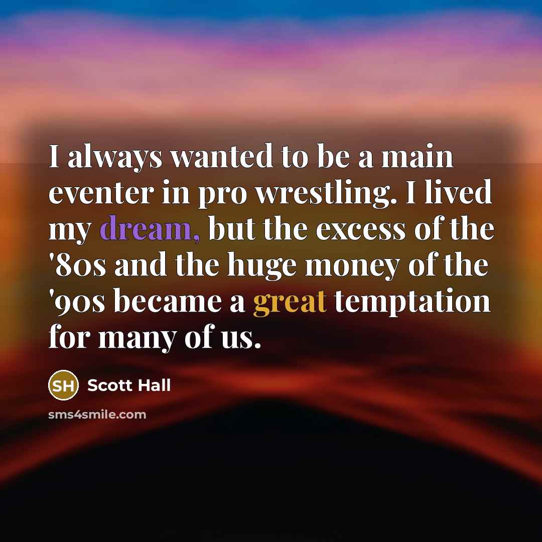 “I always wanted to be a main eventer in pro…” quote by Scott Hall