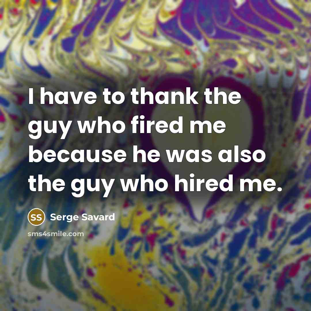 “I have to thank the guy who fired me because…” quote by Serge Savard