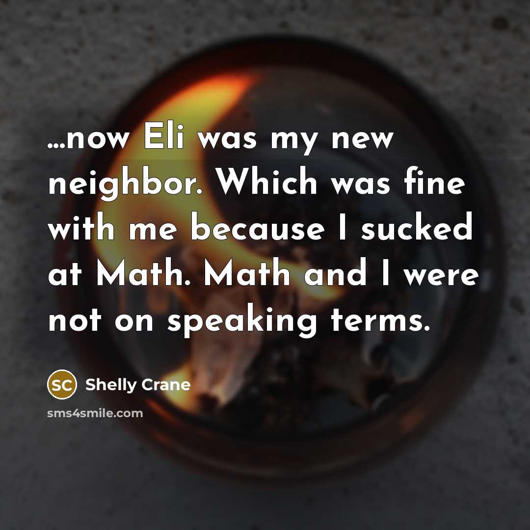 “...now Eli was my new neighbor. Which was fine with…” quote by Shelly Crane