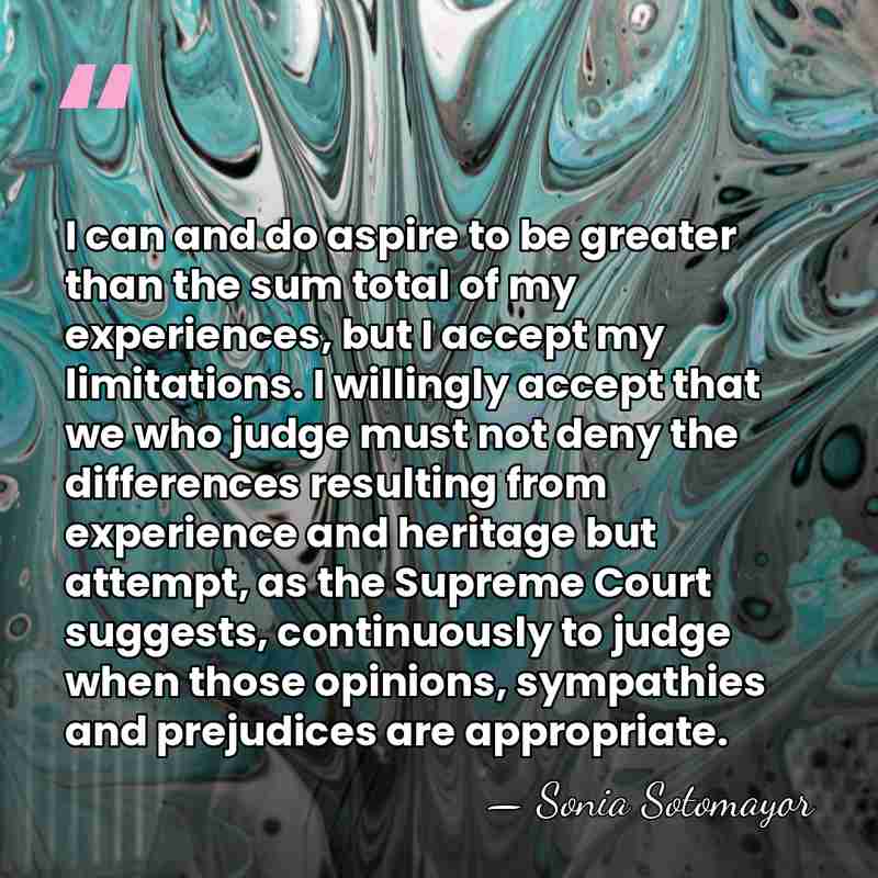 I can and do aspire to be greater than the sum total&hellip; - Sonia Sotomayor