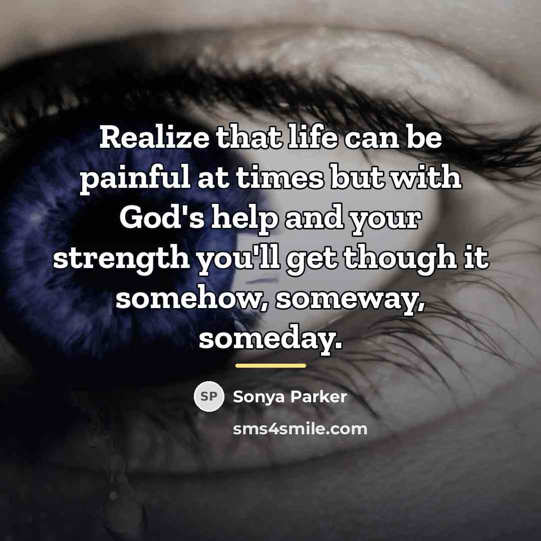 “Realize that life can be painful at times but with…” quote by Sonya Parker