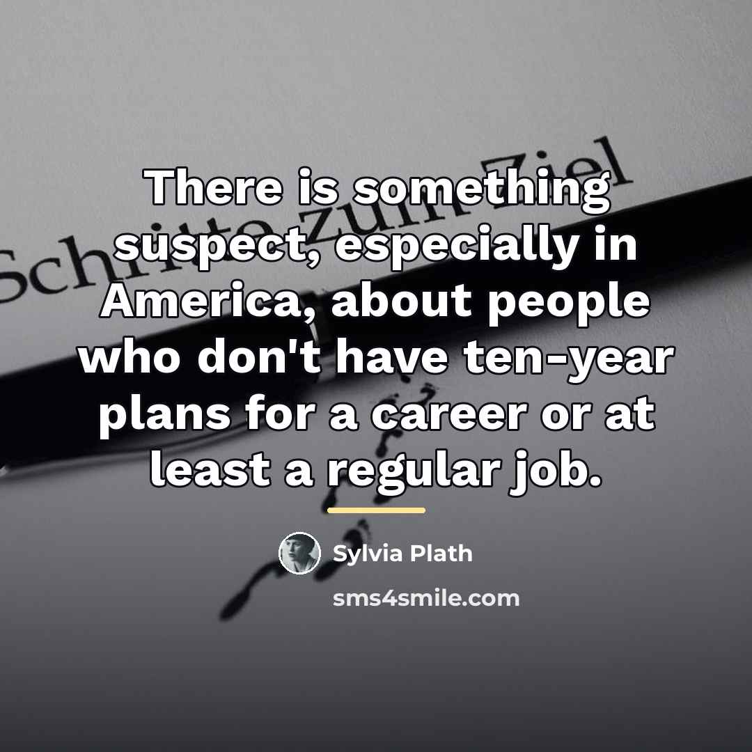 “There is something suspect, especially in America, about people who…” quote by Sylvia Plath