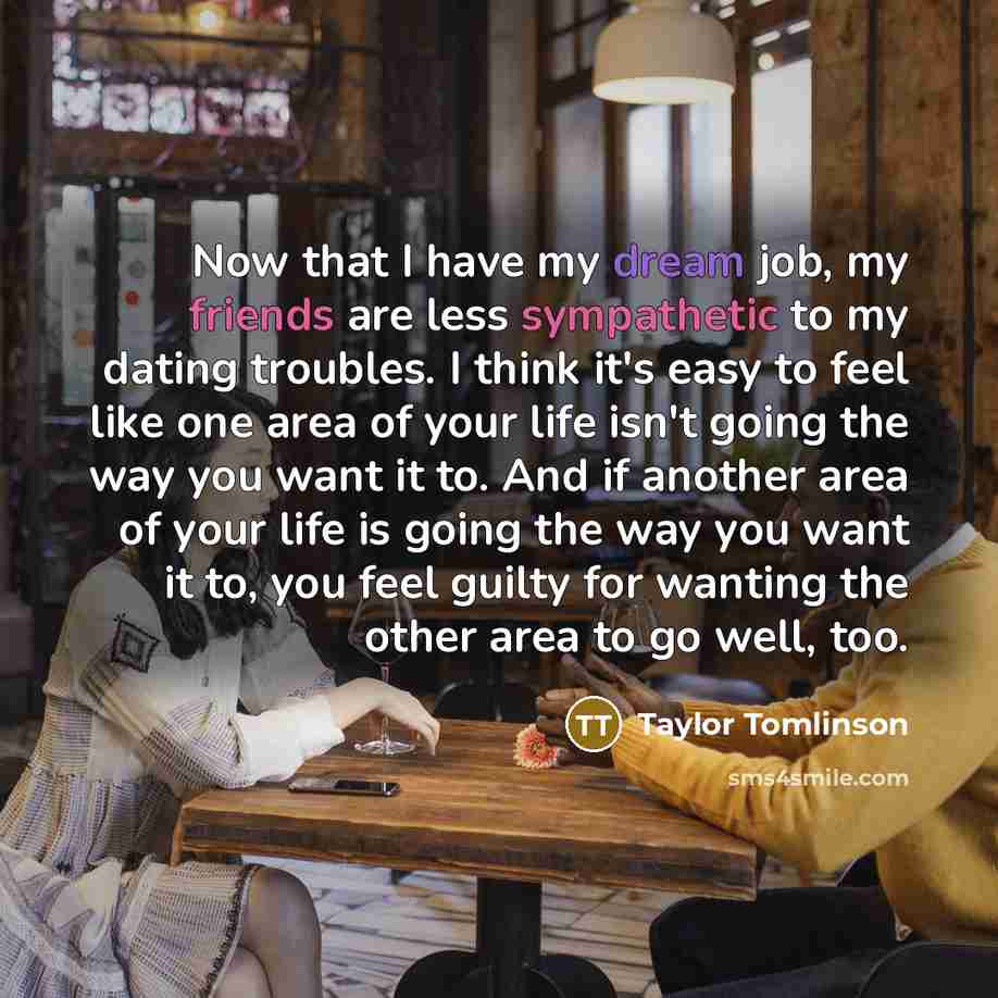 “Now that I have my dream job, my friends are…” quote by Taylor Tomlinson