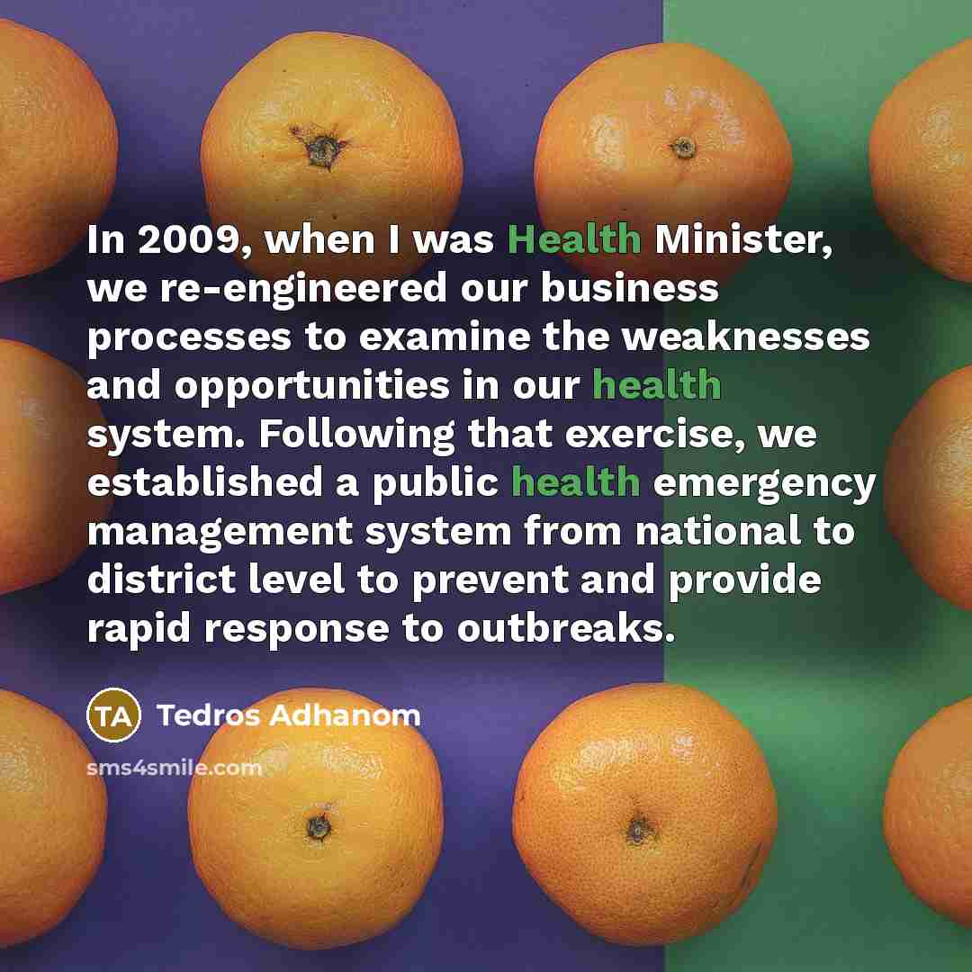 “In 2009, when I was Health Minister, we re-engineered our…” quote by Tedros Adhanom