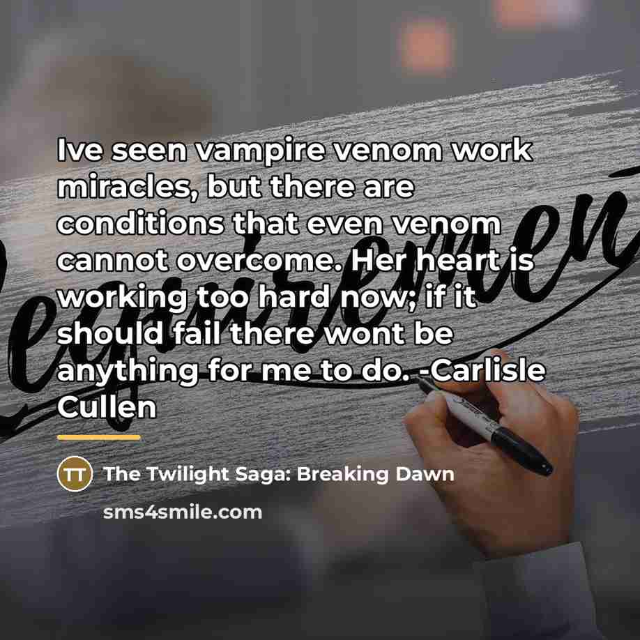 “Ive seen vampire venom work miracles, but there are conditions…” quote by The Twilight Saga: Breaking Dawn