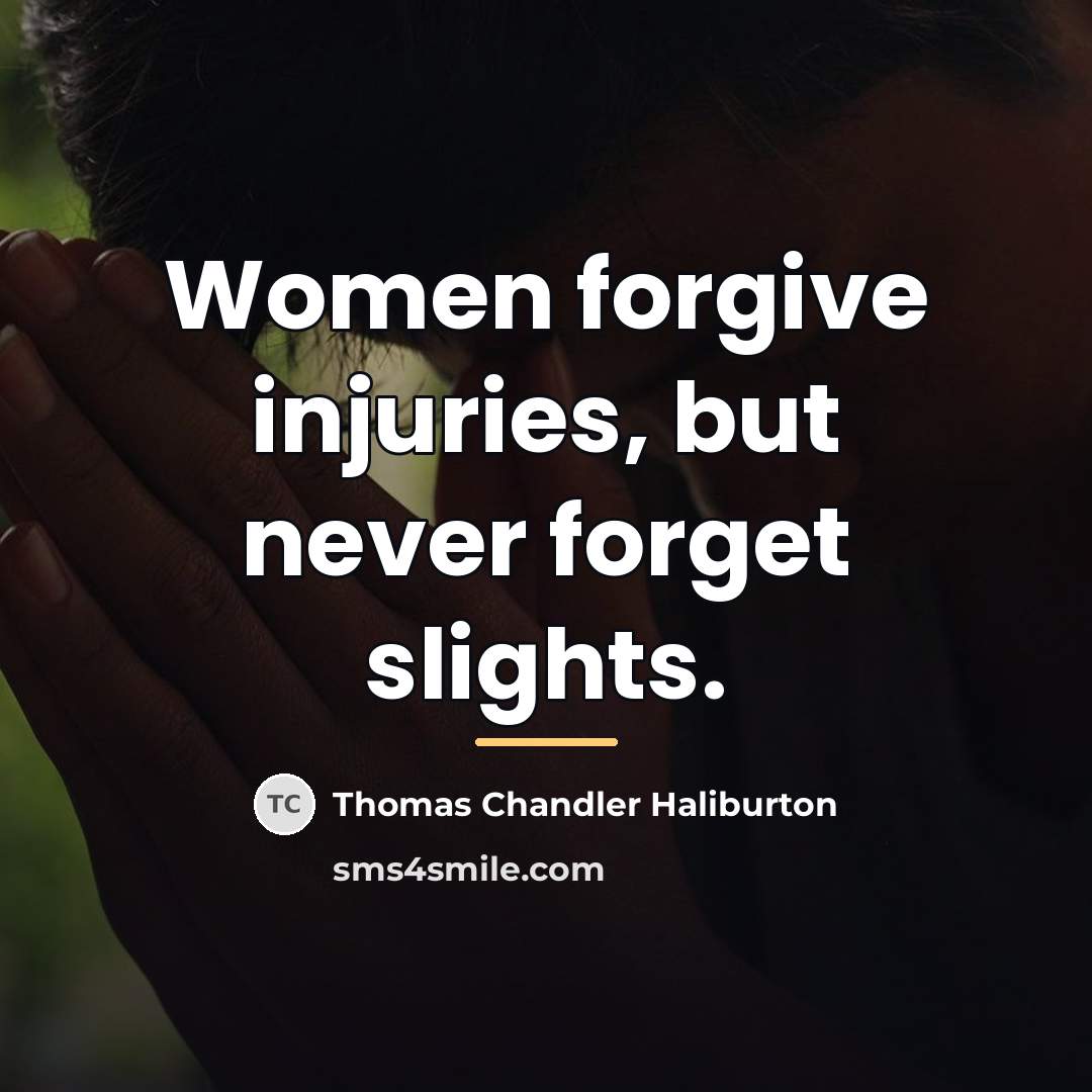 “Women forgive injuries, but never forget slights.…” quote by Thomas Chandler Haliburton