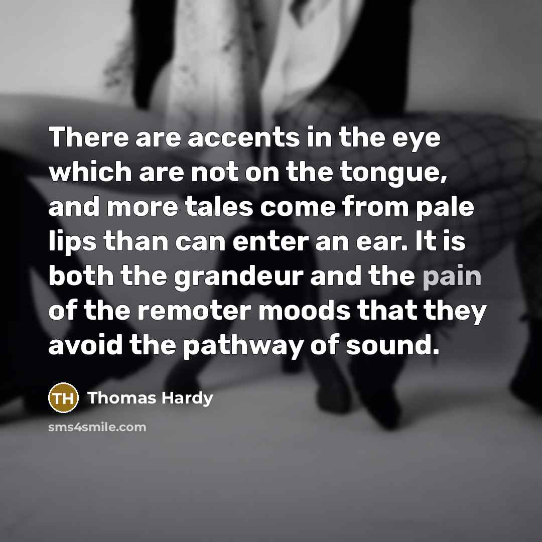 “There are accents in the eye which are not on…” quote by Thomas Hardy
