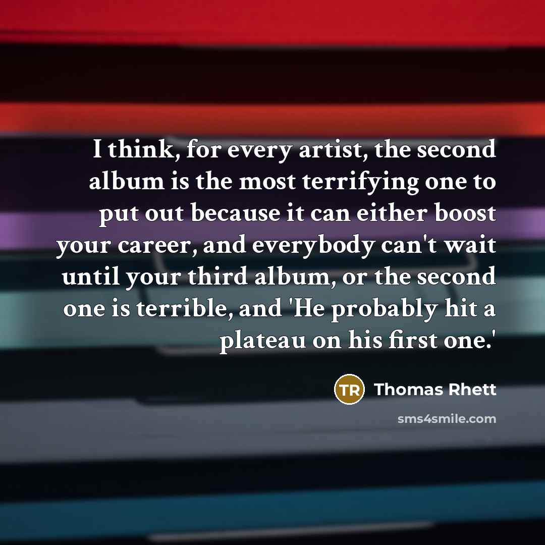 “I think, for every artist, the second album is the…” quote by Thomas Rhett