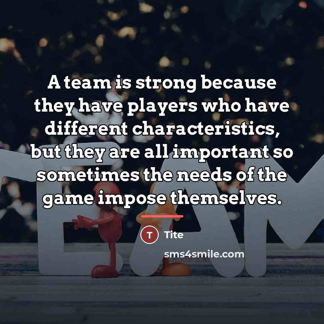 “A team is strong because they have players who have…” quote by Tite