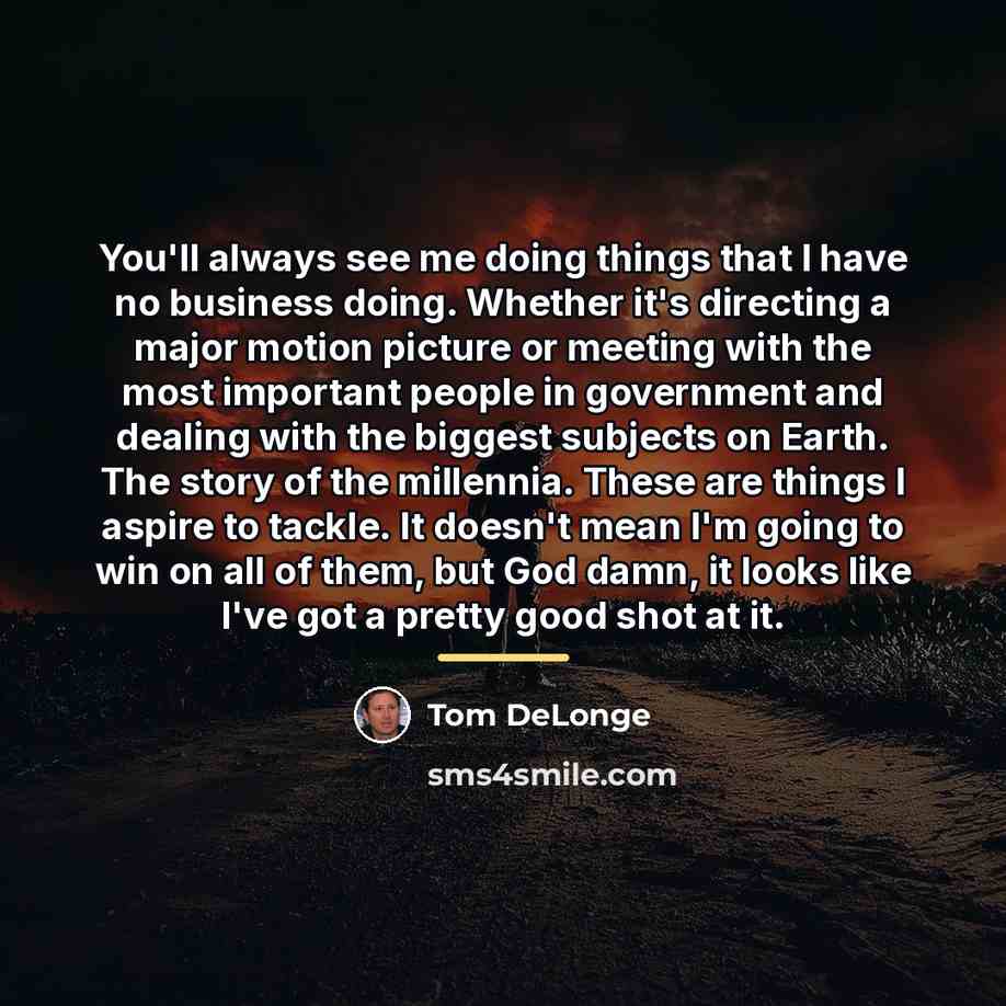 “You'll always see me doing things that I have no…” quote by Tom DeLonge