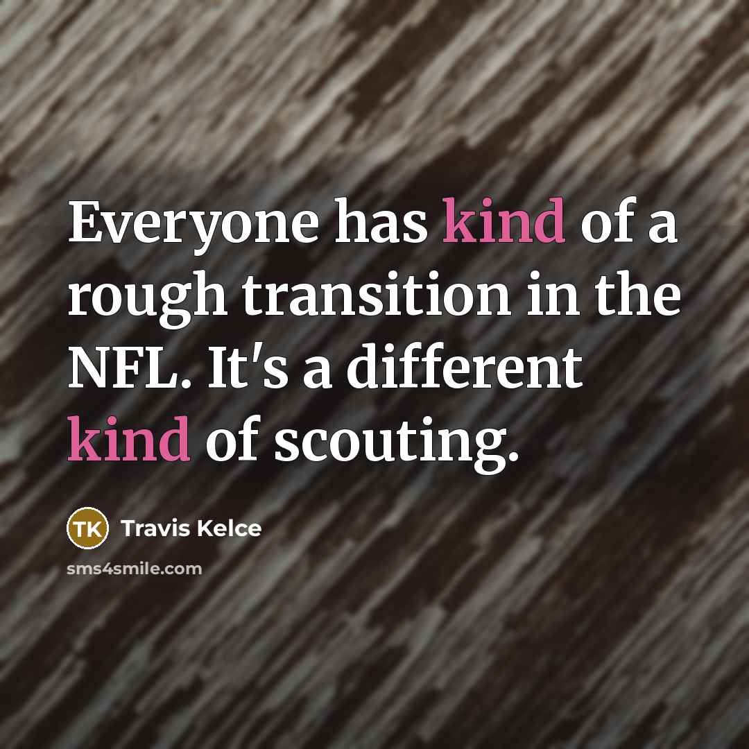 “Everyone has kind of a rough transition in the NFL.…” quote by Travis Kelce