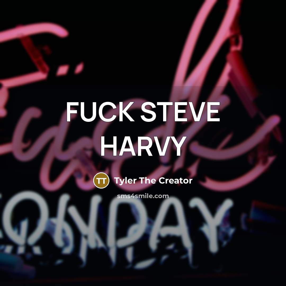 “FUCK STEVE HARVY” quote by Tyler The Creator