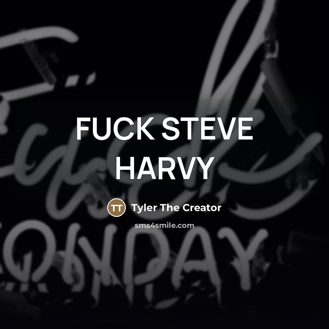 “FUCK STEVE HARVY…” quote by Tyler The Creator