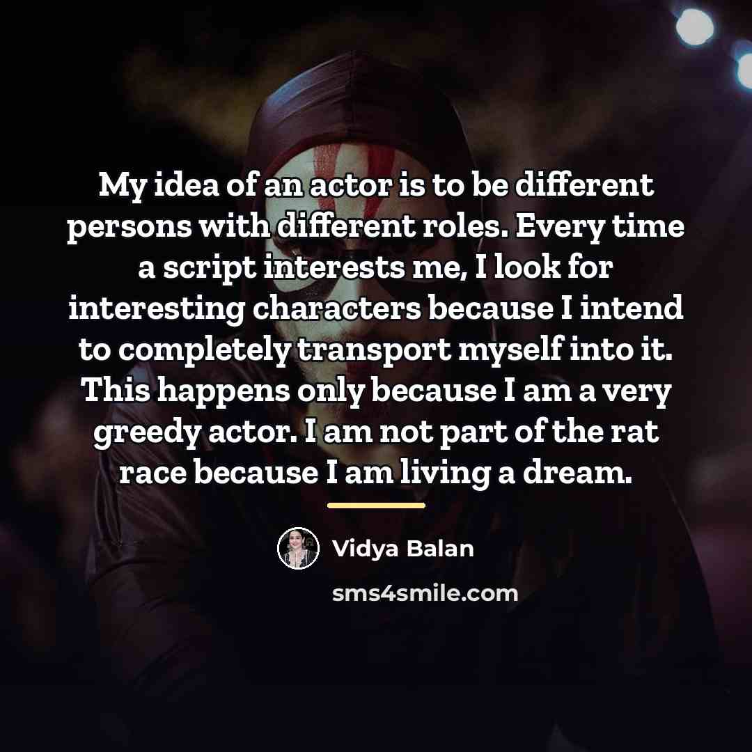 “My idea of an actor is to be different persons…” quote by Vidya Balan