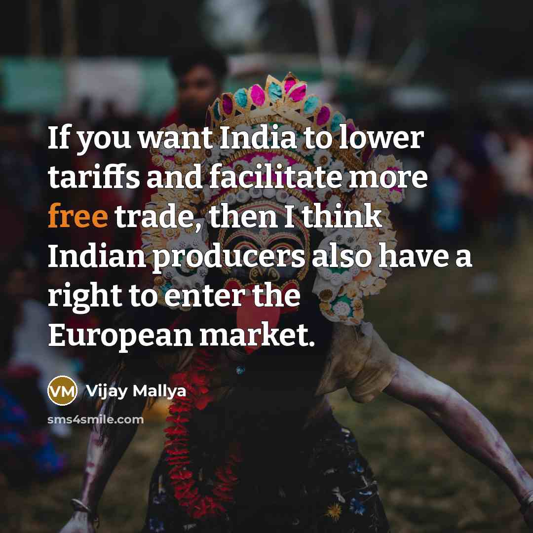 “If you want India to lower tariffs and facilitate more…” quote by Vijay Mallya
