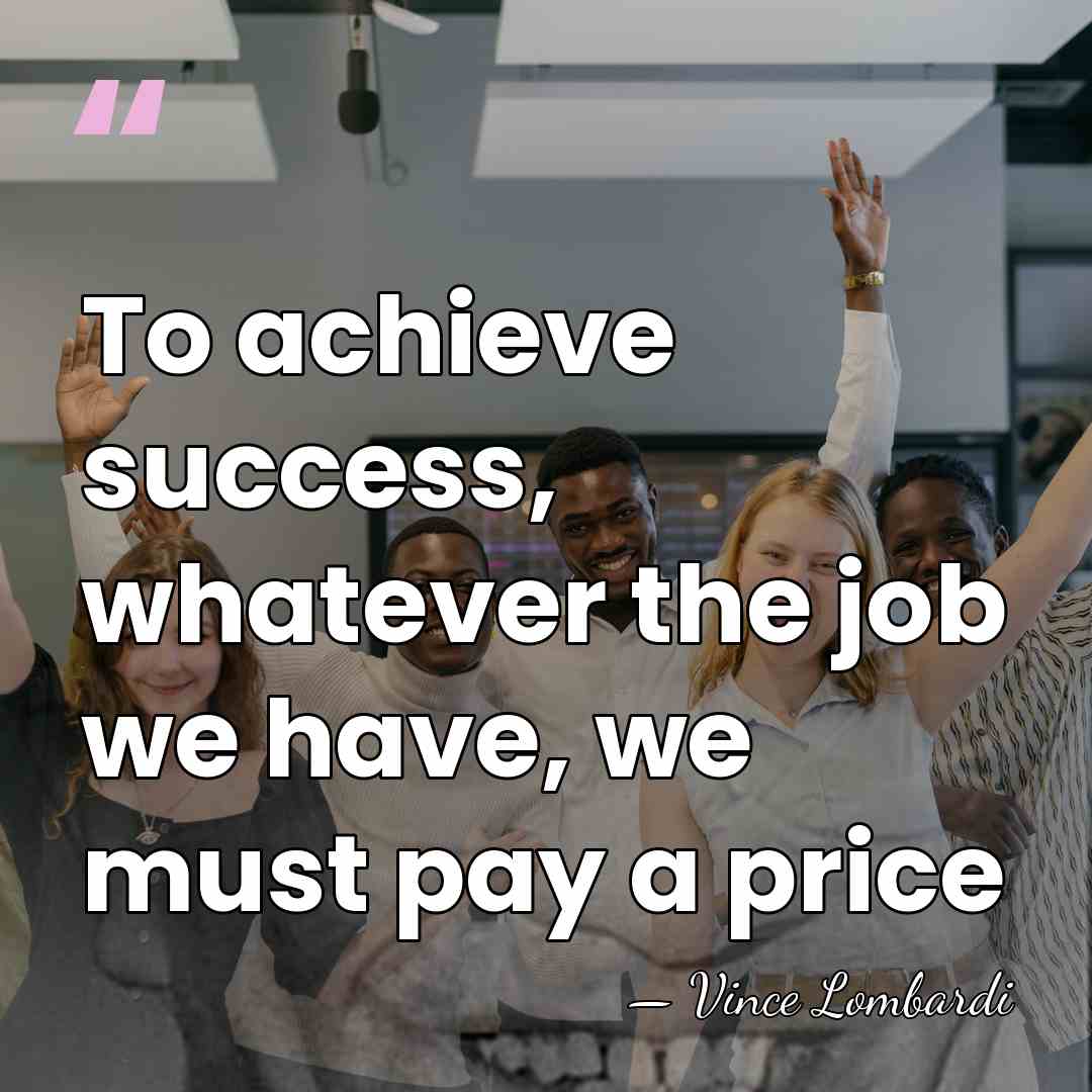 To achieve success, whatever the job we have, we must pay a&hellip; - Vince Lombardi