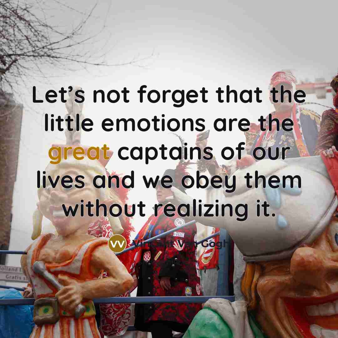 “Let’s not forget that the little emotions are the great…” quote by Vincent Van Gogh