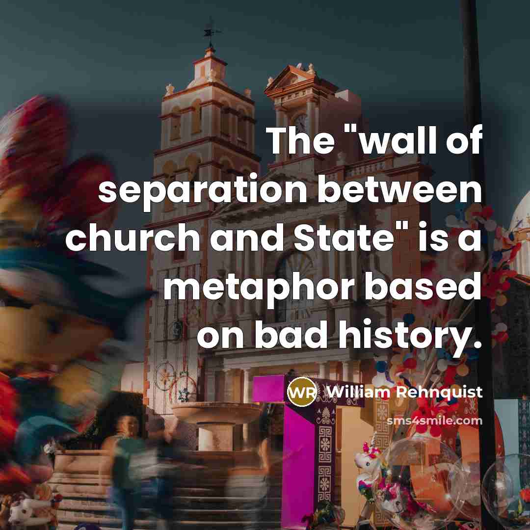 “The "wall of separation between church and State" is a…” quote by William Rehnquist