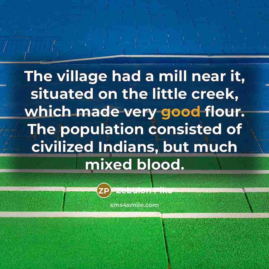 “The village had a mill near it, situated on the…” quote by Zebulon Pike