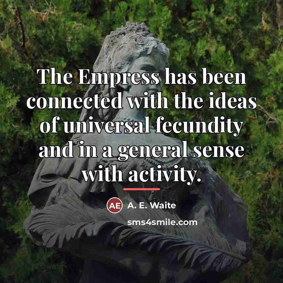 “The Empress has been connected with the ideas of universal…” quote by A. E. Waite