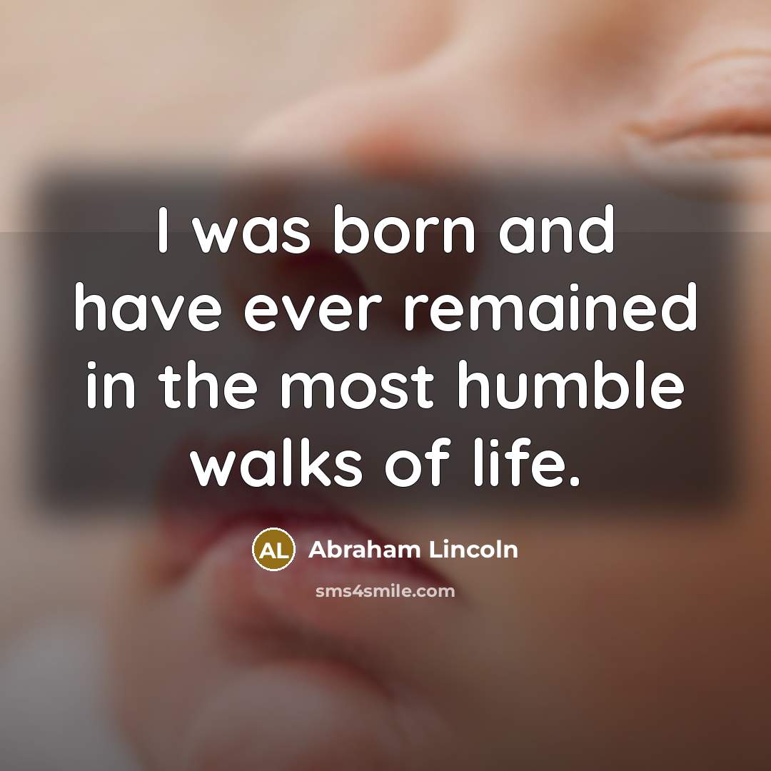 “I was born and have ever remained in the most…” quote by Abraham Lincoln