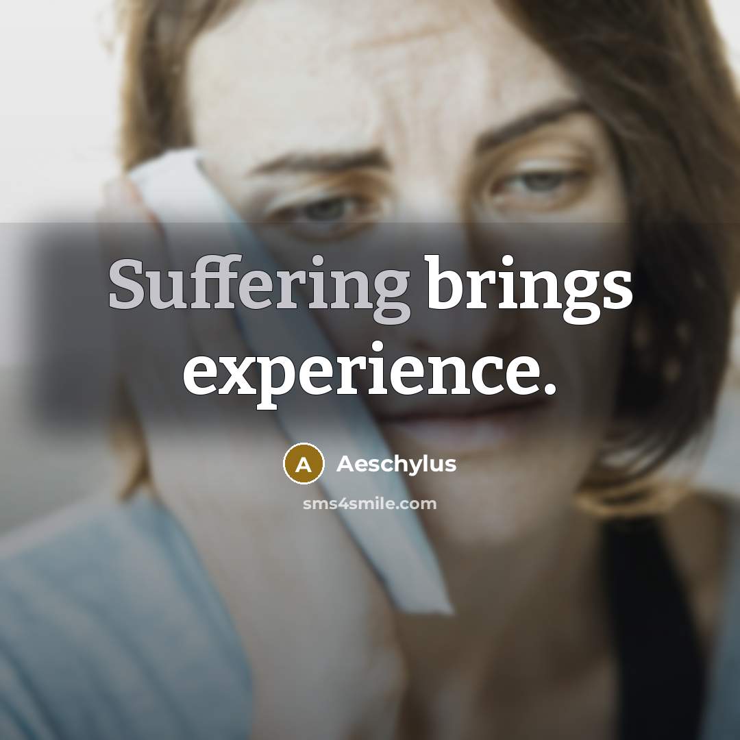 “Suffering brings experience.” quote by Aeschylus