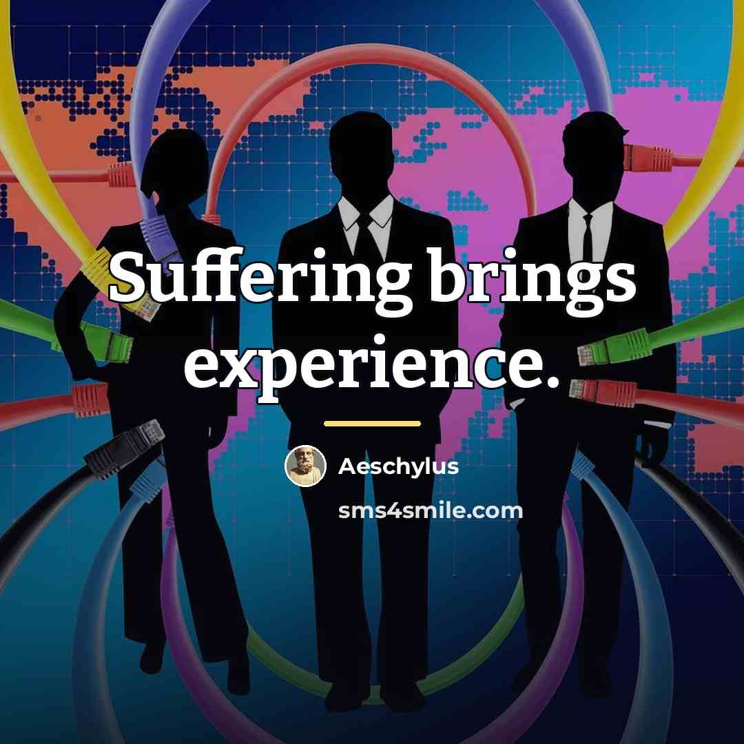 “Suffering brings experience.…” quote by Aeschylus