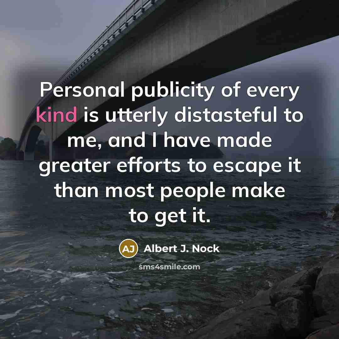 “Personal publicity of every kind is utterly distasteful to me,…” quote by Albert J. Nock