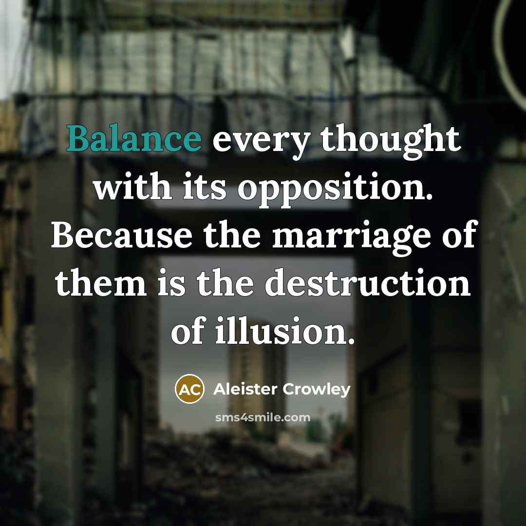 “Balance every thought with its opposition. Because the marriage of…” quote by Aleister Crowley