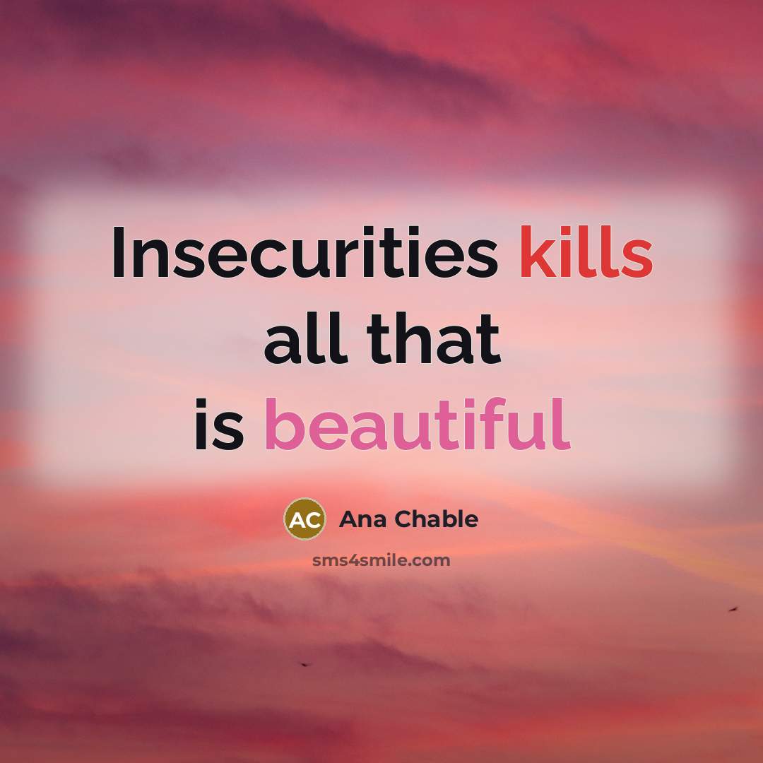 “Insecurities kills all that is beautiful” quote by Ana Chable