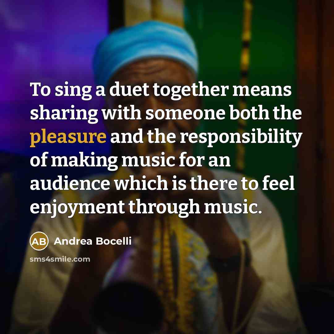 “To sing a duet together means sharing with someone both…” quote by Andrea Bocelli