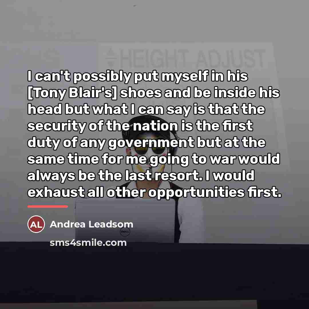 “I can't possibly put myself in his [Tony Blair's] shoes…” quote by Andrea Leadsom