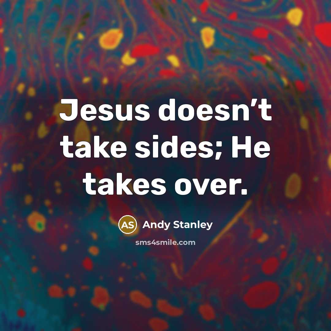 “Jesus doesn’t take sides; He takes over.…” quote by Andy Stanley