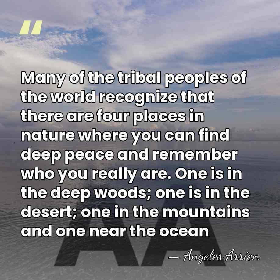 Many of the tribal peoples of the world recognize that there are&hellip; - Angeles Arrien