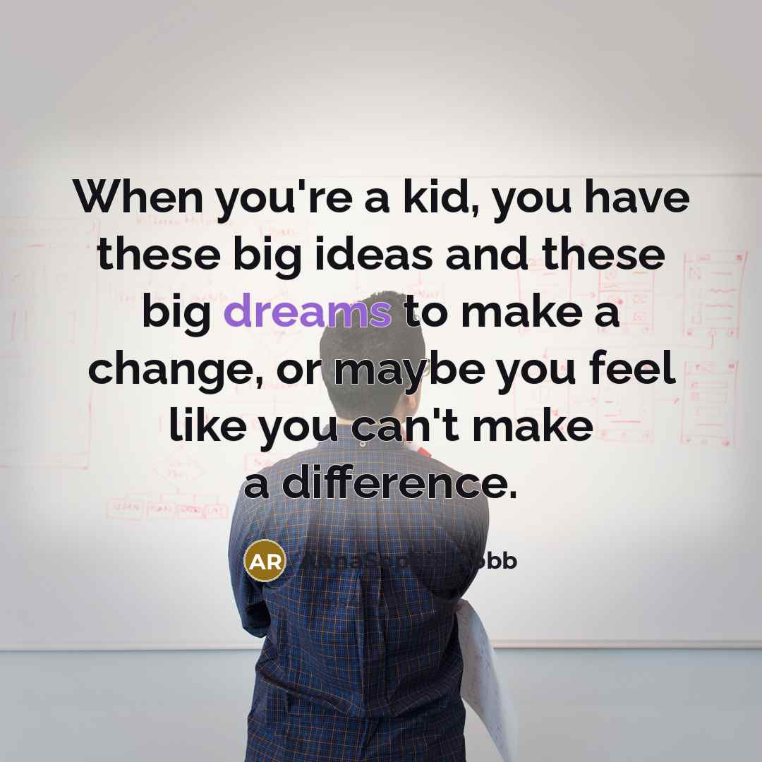 “When you're a kid, you have these big ideas and…” quote by AnnaSophia Robb