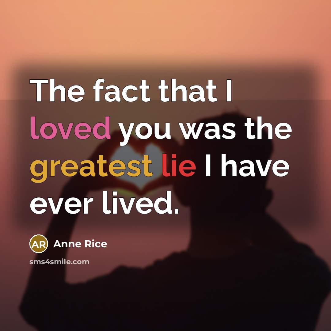 “The fact that I loved you was the greatest lie…” quote by Anne Rice