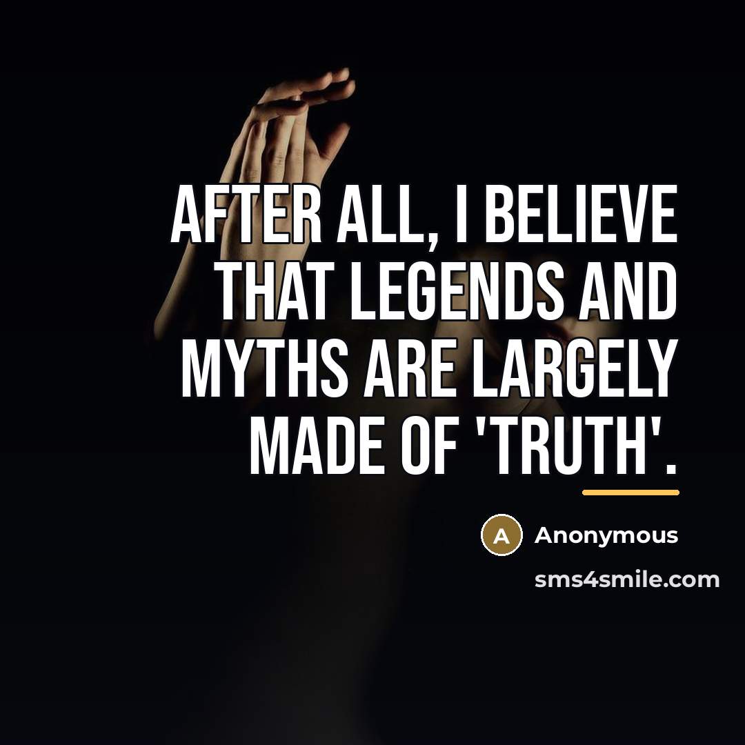 “After all, I believe that legends and myths are largely…” quote by Anonymous