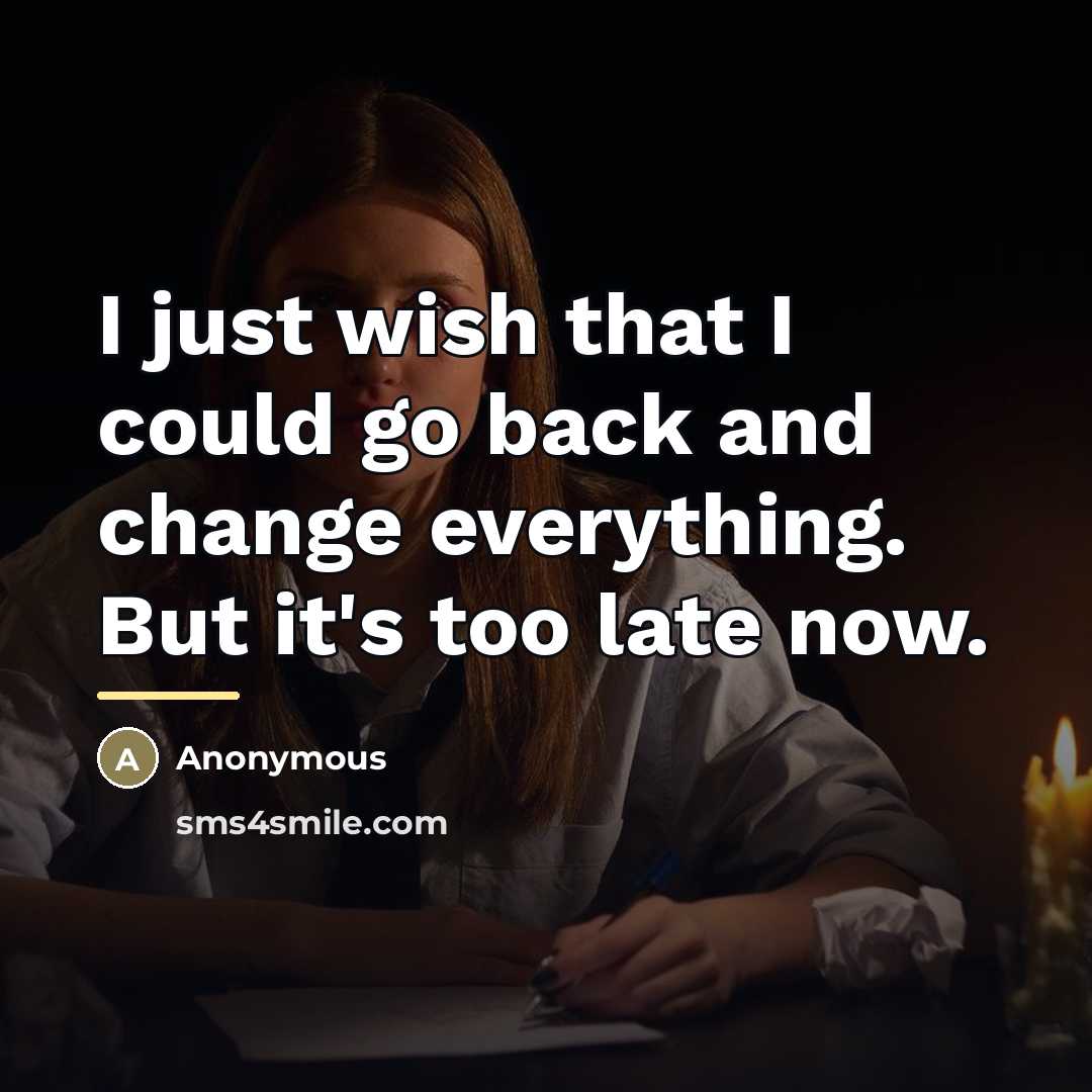 “I just wish that I could go back and change…” quote by Anonymous