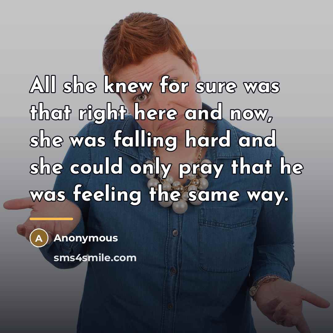 “All she knew for sure was that right here and…” quote by Anonymous