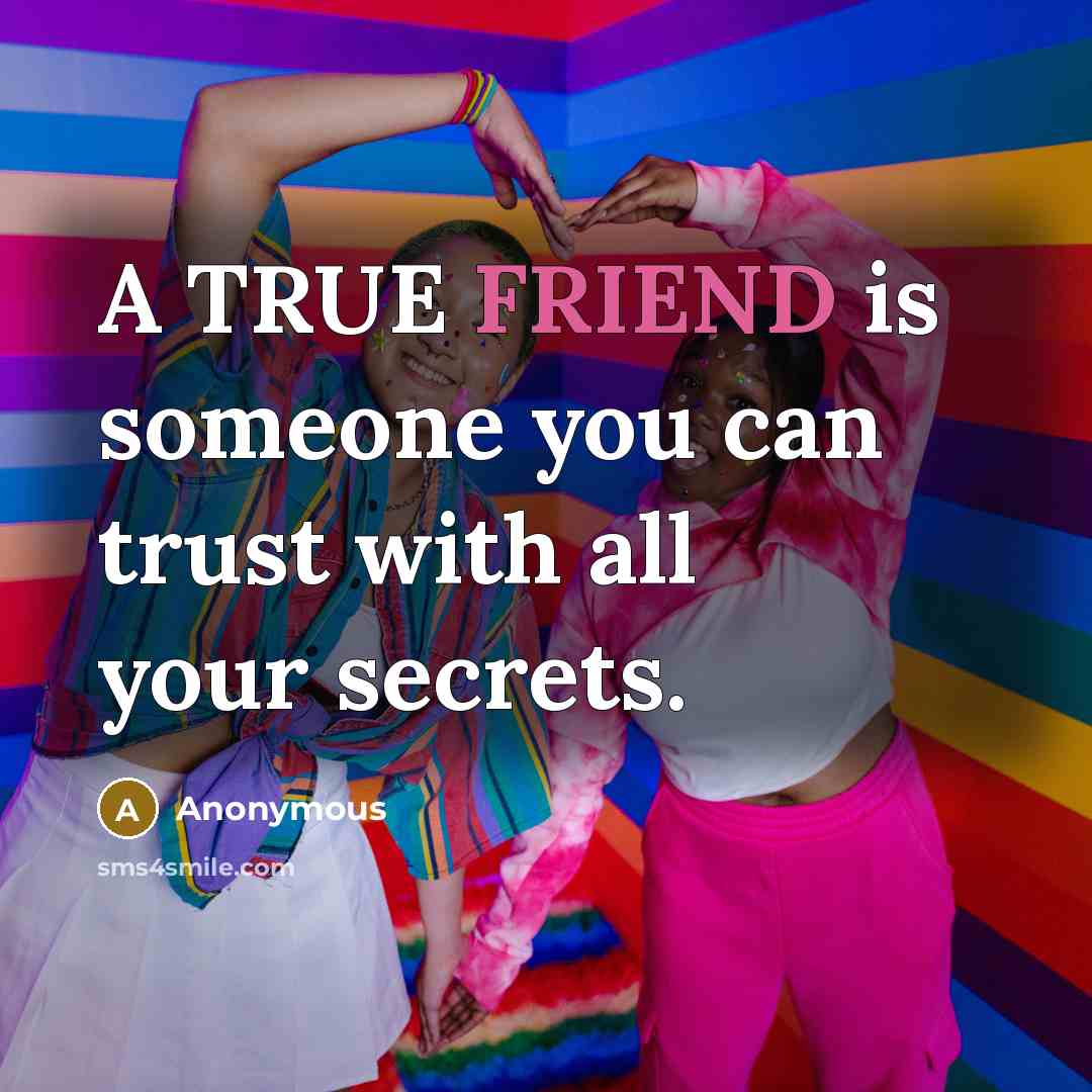 “A TRUE FRIEND is someone you can trust with all…” quote by Anonymous