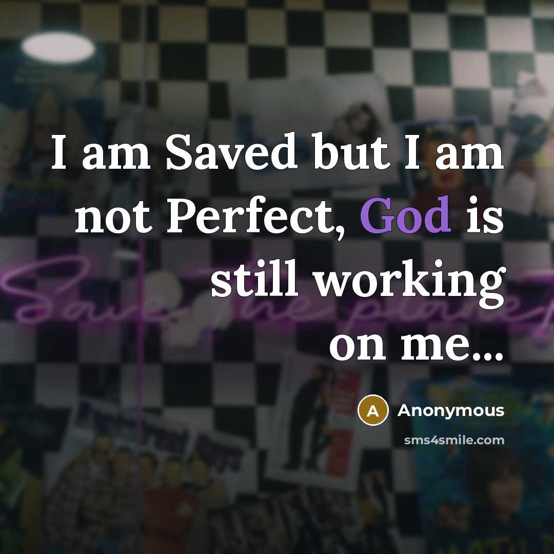 “I am Saved but I am not Perfect, God is…” quote by Anonymous