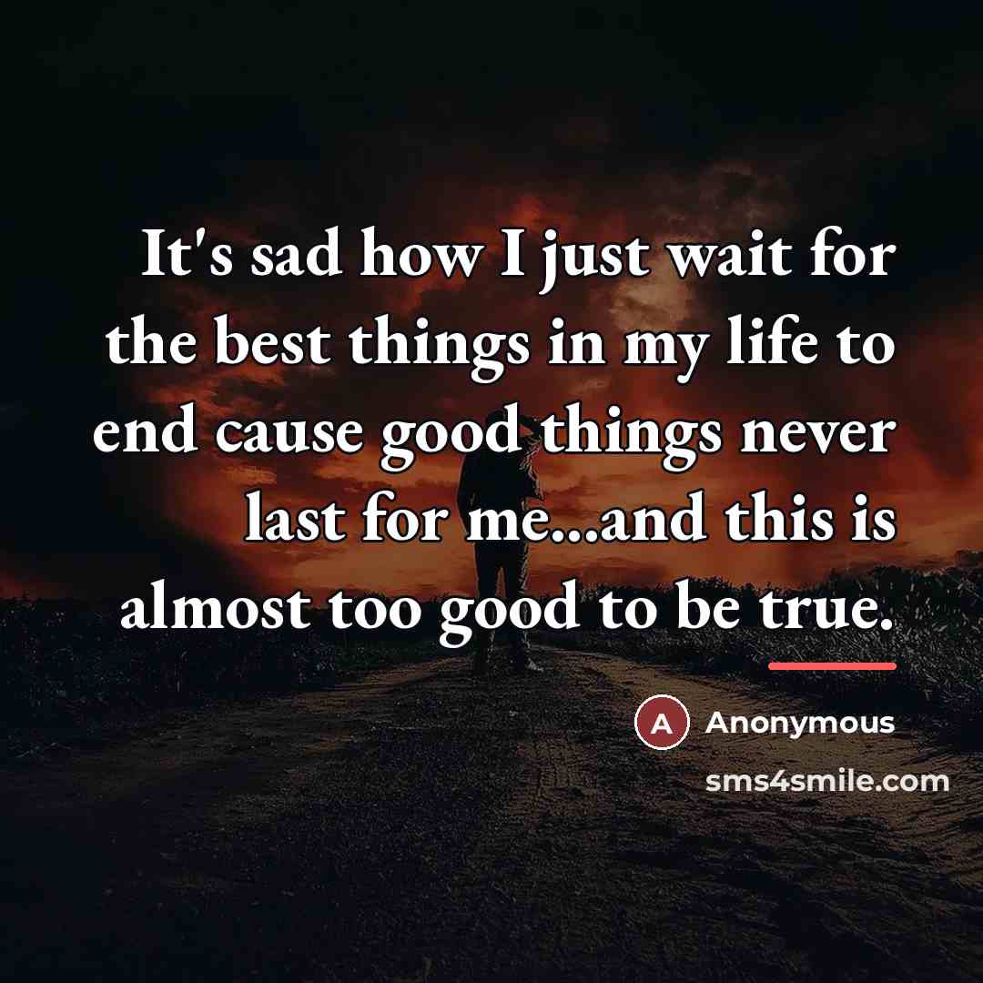 “It's sad how I just wait for the best things…” quote by Anonymous