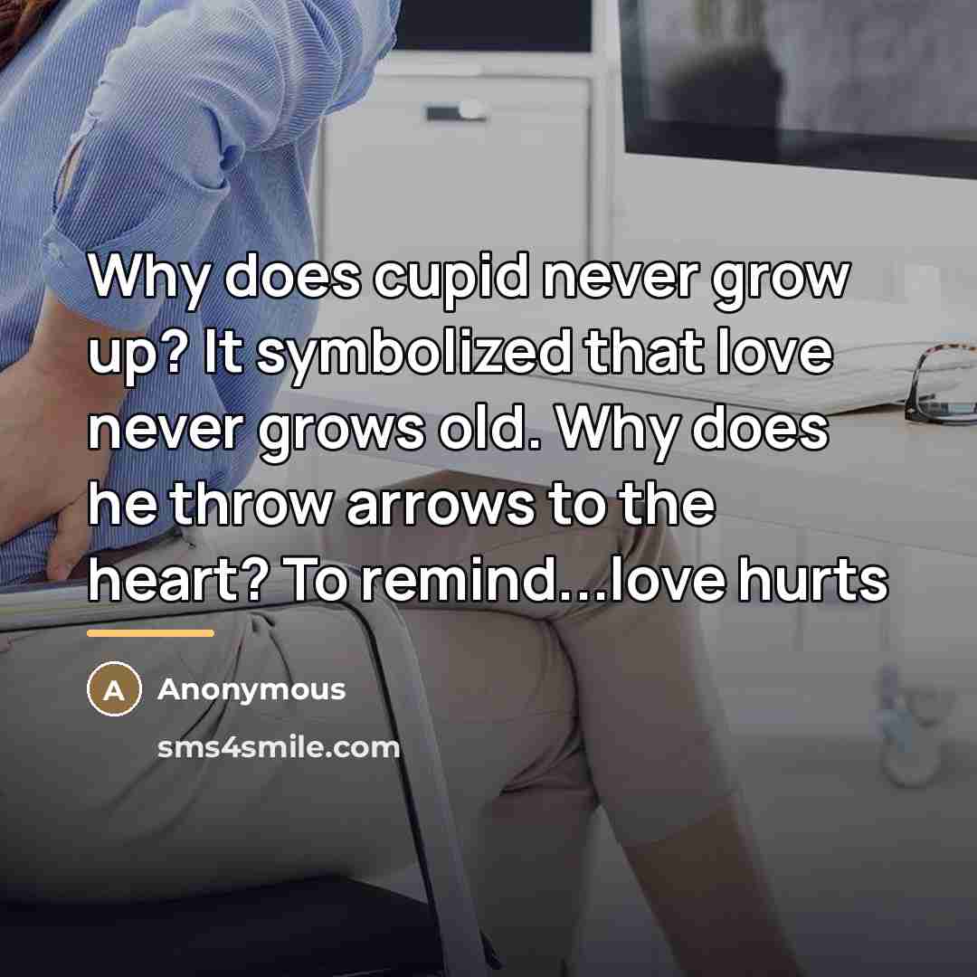 “Why does cupid never grow up? It symbolized that love…” quote by Anonymous