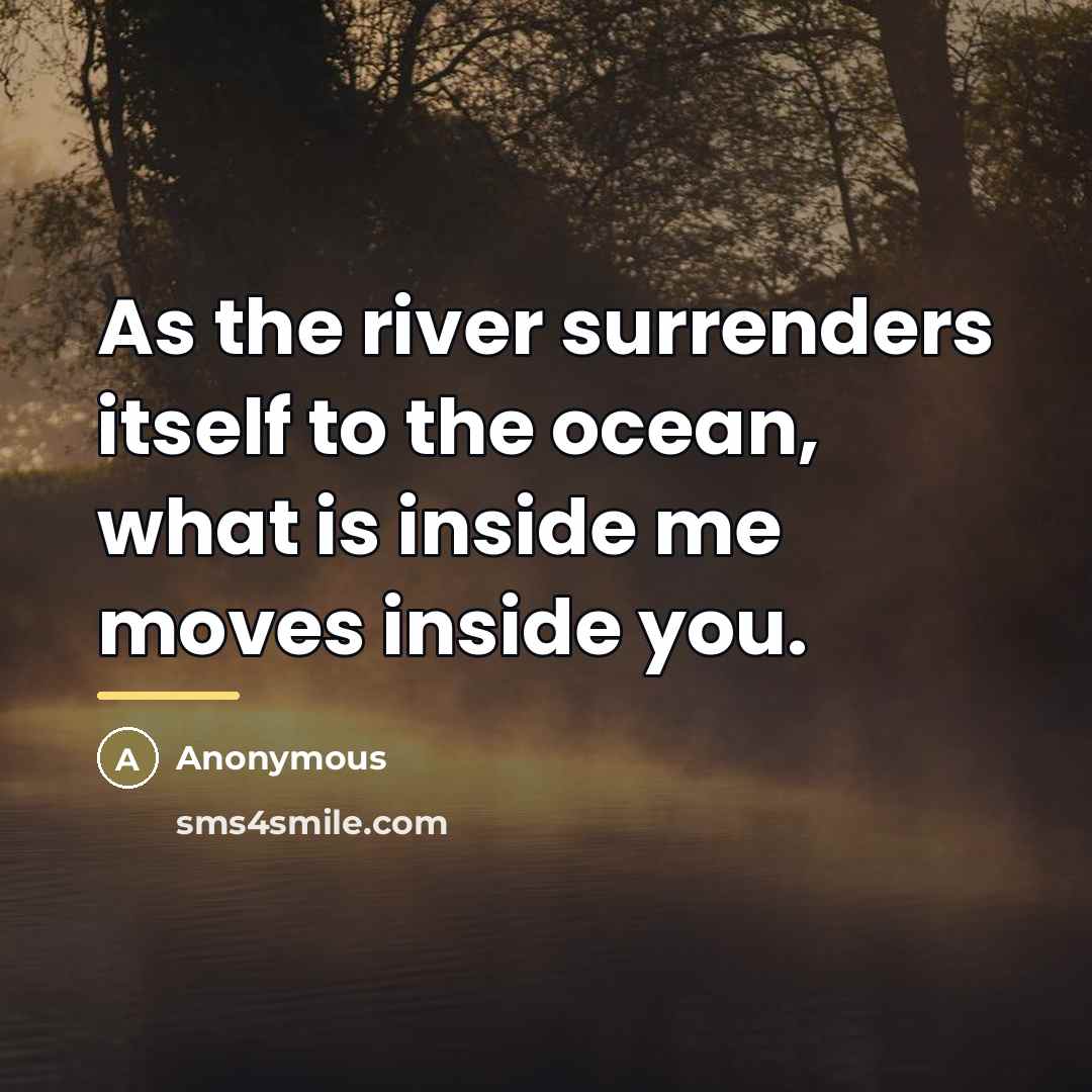 “As the river surrenders itself to the ocean, what is…” quote by Anonymous