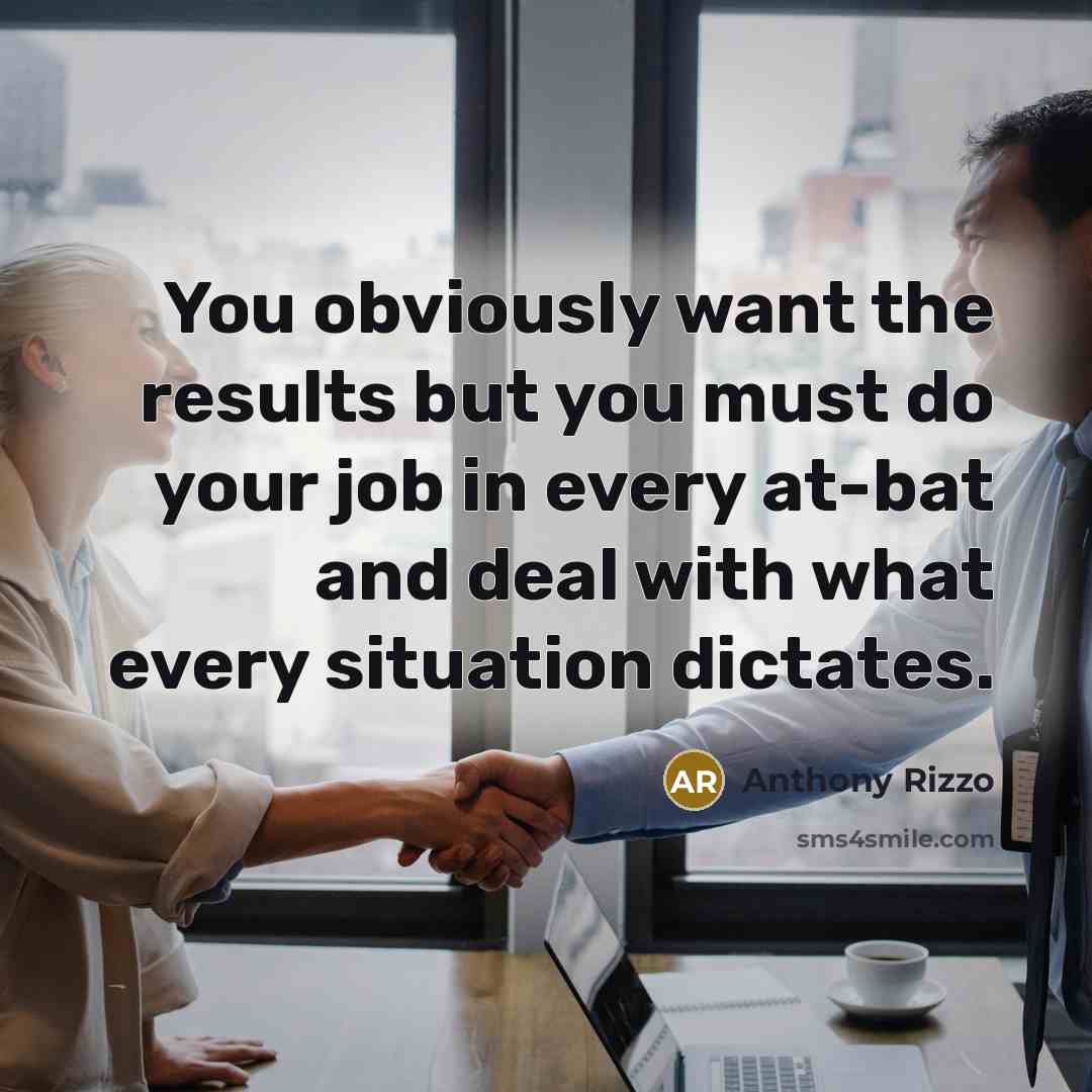 “You obviously want the results but you must do your…” quote by Anthony Rizzo