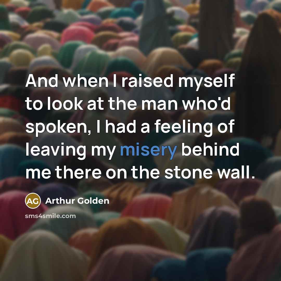 “And when I raised myself to look at the man…” quote by Arthur Golden