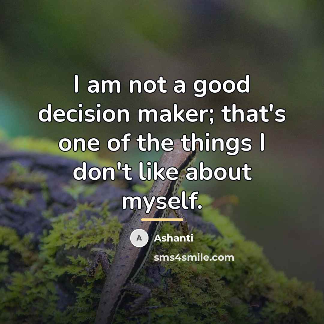 “I am not a good decision maker; that's one of…” quote by Ashanti