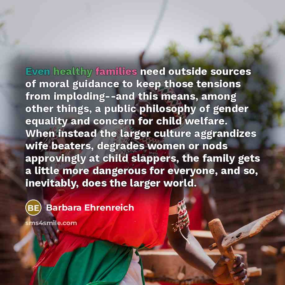 “Even healthy families need outside sources of moral guidance to…” quote by Barbara Ehrenreich